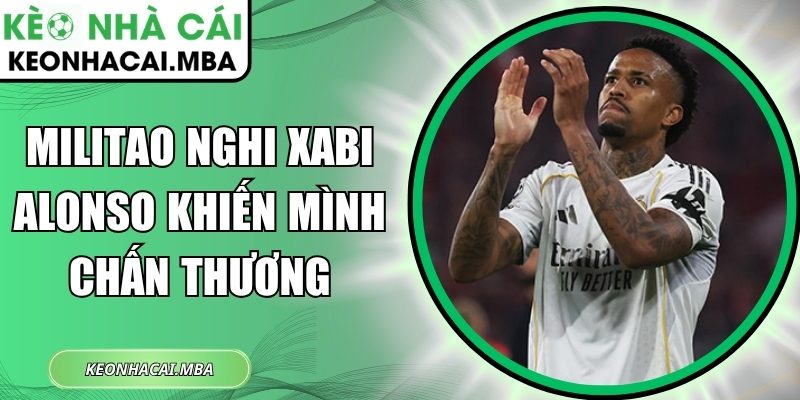 Militao nghi Xabi Alonso khiến mình chấn thương 1 Militao nghi Xabi Alonso
