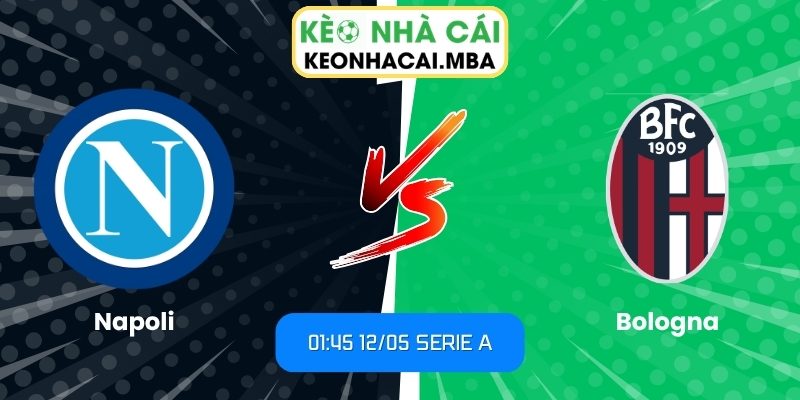 Soi kèo Napoli vs Bologna (01:45 12/05, Serie A) 1 Napoli vs Bologna