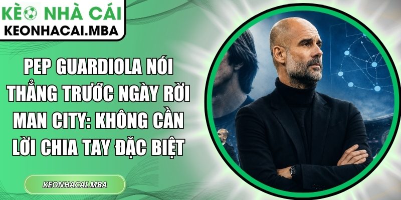 Pep Guardiola nói thẳng