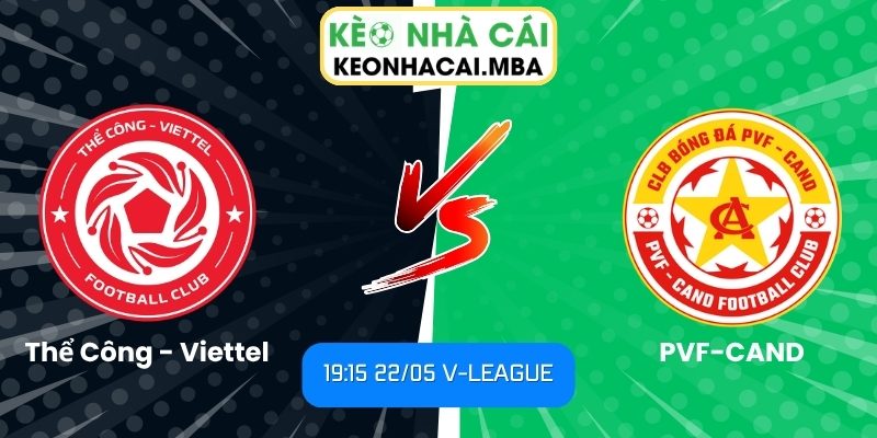 Soi kèo Thể Công - Viettel vs PVF-CAND (19:15 22/05, V-League) 1 Thể Công - Viettel vs PVF-CAND