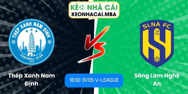 Soi kèo Thép Xanh Nam Định vs Sông Lam Nghệ An (18:00 31/05, V-League) 1 Thép Xanh Nam Định vs Sông Lam Nghệ An