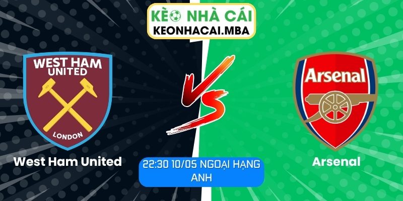 Soi kèo West Ham United vs Arsenal (22:30 10/05, Ngoại hạng Anh) 1 West Ham United vs Arsenal