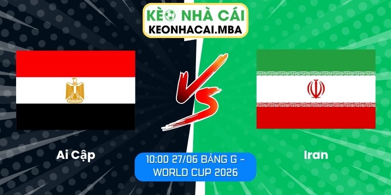 Soi kèo Ai Cập vs Iran (10:00 27/06, Bảng G - World Cup 2026) 1 Ai Cập vs Iran