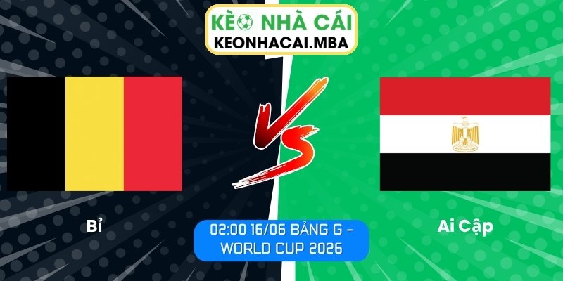 Soi kèo Bỉ vs Ai Cập (02:00 16/06, Bảng G - World Cup 2026) 1 Bỉ vs Ai Cập