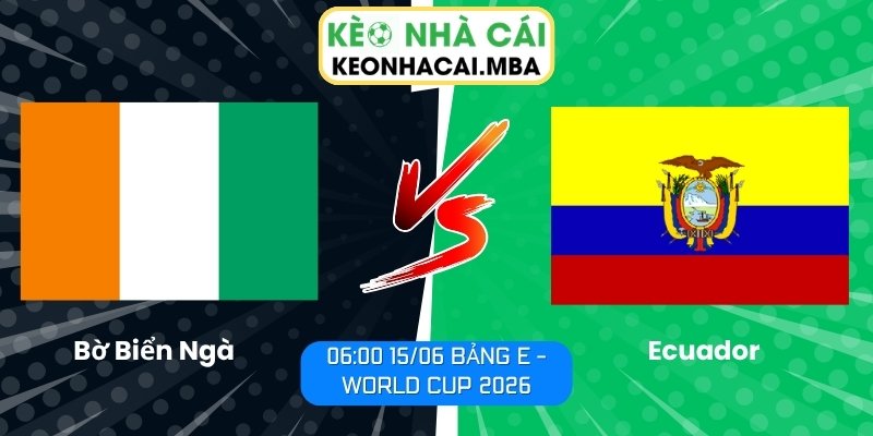 Soi kèo Bờ Biển Ngà vs Ecuador (06:00 15/06, Bảng E - World Cup 2026) 1 Bờ Biển Ngà vs Ecuador