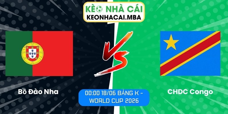 Soi kèo Bồ Đào Nha vs CHDC Congo (00:00 18/06, Bảng K - World Cup 2026) 1 Bồ Đào Nha vs CHDC Congo