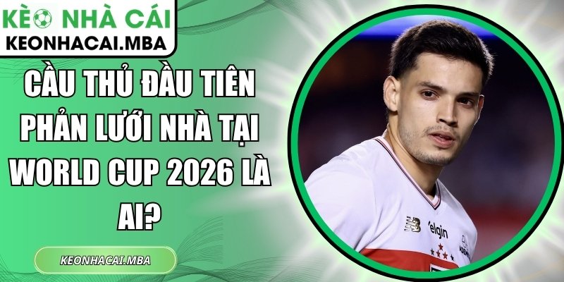 Cầu thủ đầu tiên phản lưới nhà