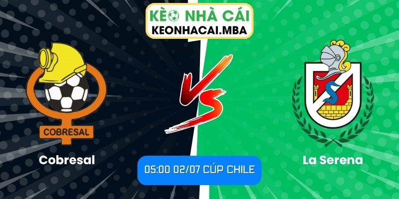 Soi kèo Cobresal vs La Serena (05:00 02/07, Cúp Chile) 1 Cobresal vs La Serena