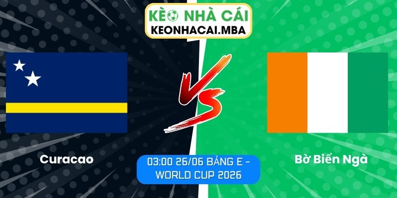 Soi kèo Curacao vs Bờ Biển Ngà (03:00 26/06, Bảng E - World Cup 2026) 1 Curacao vs Bờ Biển Ngà