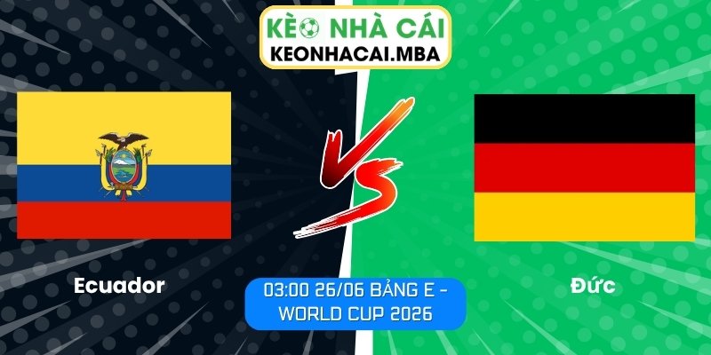 Soi kèo Ecuador vs Đức (03:00 26/06, Bảng E - World Cup 2026) 1 Ecuador vs Đức