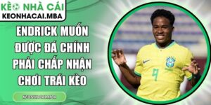 Endrick muốn được đá chính