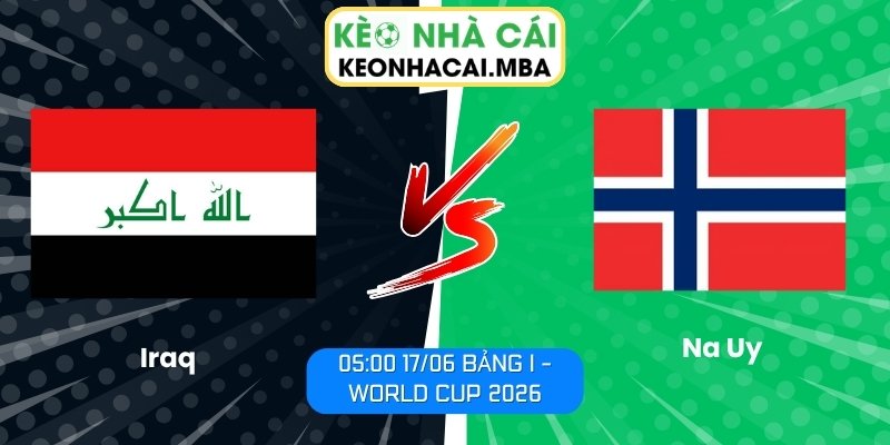 Soi kèo Iraq vs Na Uy (05:00 17/06, Bảng I - World Cup 2026) 1 Iraq vs Na Uy