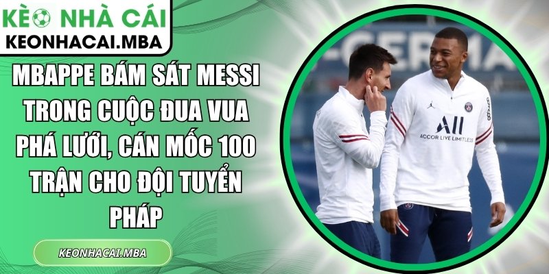 Mbappe bám sát Messi