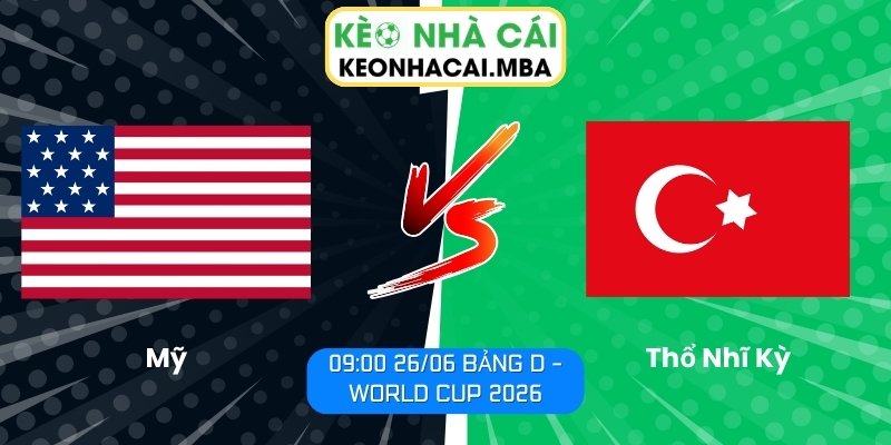 Soi kèo Mỹ vs Thổ Nhĩ Kỳ (09:00 26/06, Bảng D - World Cup 2026) 1 Mỹ vs Thổ Nhĩ Kỳ