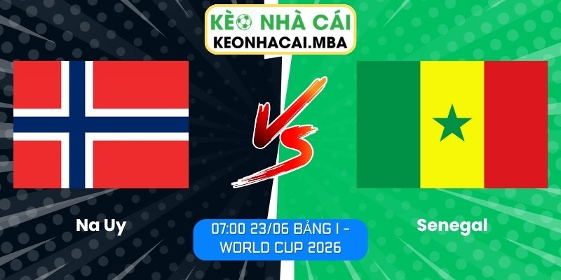 Soi kèo Na Uy vs Senegal (07:00 23/06, Bảng I - World Cup 2026) 1 Na Uy vs Senegal