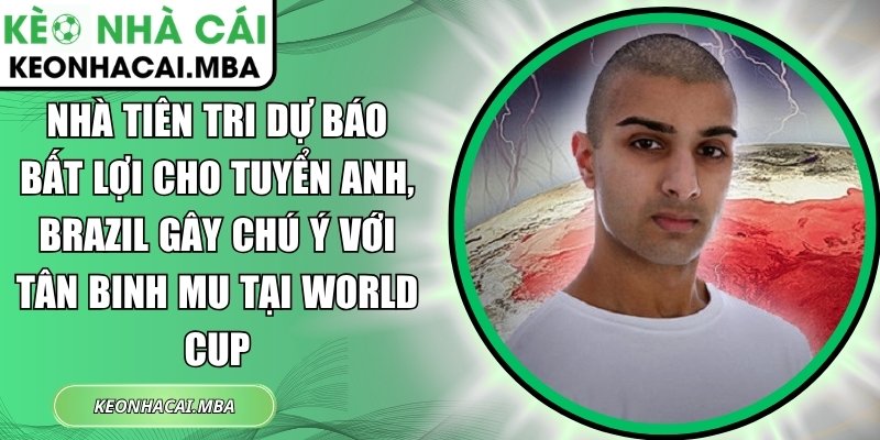 Nhà tiên tri dự báo bất lợi cho tuyển Anh, Brazil gây chú ý với tân binh MU tại World Cup 1 Nhà tiên tri dự báo