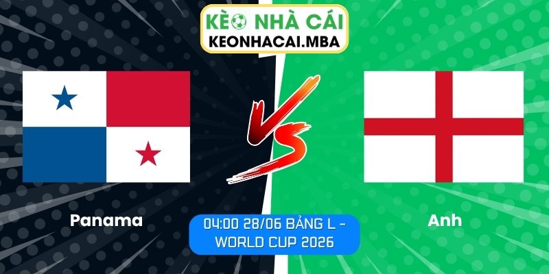 Soi kèo Panama vs Anh (04:00 28/06, Bảng L - World Cup 2026) 1 Panama vs Anh