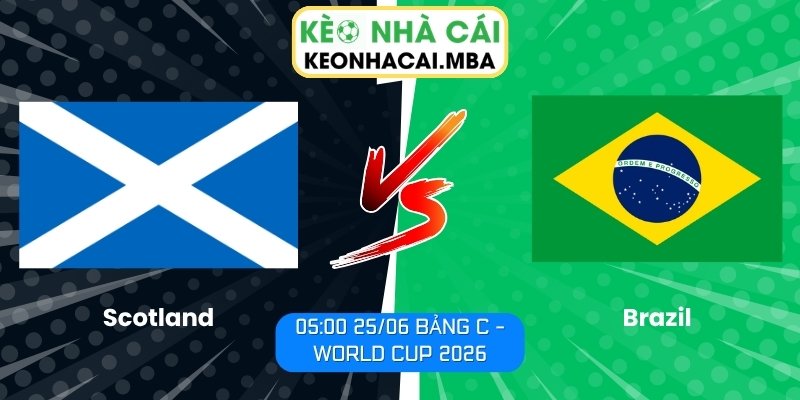 Soi kèo Scotland vs Brazil (05:00 25/06, Bảng C - World Cup 2026) 1 Scotland vs Brazil