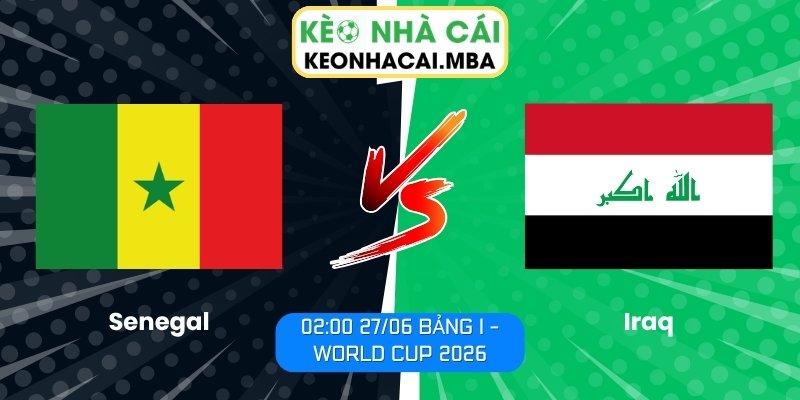 Soi kèo Senegal vs Iraq (02:00 27/06, Bảng I - World Cup 2026) 1 Senegal vs Iraq