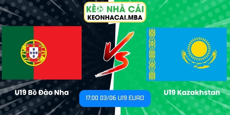 Soi kèo U19 Bồ Đào Nha vs U19 Kazakhstan (17:00 03/06, U19 EURO) 1 U19 Bồ Đào Nha vs U19 Kazakhstan