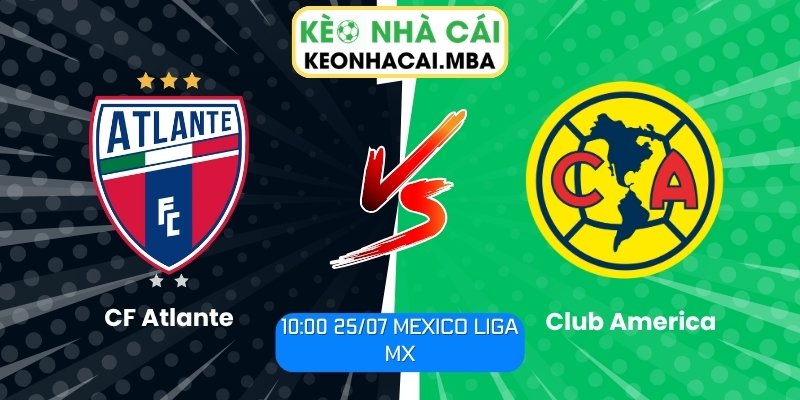 Soi Kèo CF Atlante vs Club America (10:00 25/07, Mexico Liga MX) 1 CF Atlante vs Club America