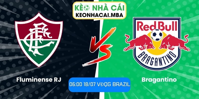 Soi Kèo Fluminense RJ vs Bragantino (06:00 18/07, VĐQG Brazil) 1 Fluminense RJ vs Bragantino