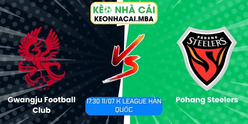 Soi Kèo Gwangju Football Club vs Pohang Steelers (17:30 11/07, K League Hàn Quốc) 1 Gwangju Football Club vs Pohang Steelers