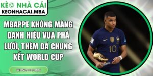 Mbappe không màng danh hiệu