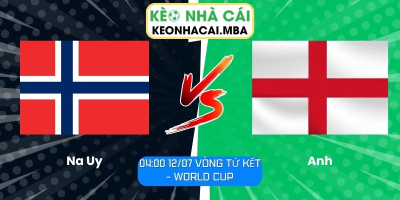 Soi Kèo Na Uy vs Anh (04:00 12/07, Vòng Tứ Kết - World Cup) 1 Na Uy vs Anh