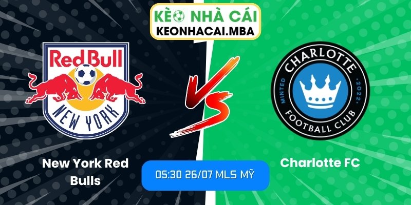 Soi Kèo New York Red Bulls vs Charlotte FC (05:30 26/07, MLS Mỹ) 1 New York Red Bulls vs Charlotte FC
