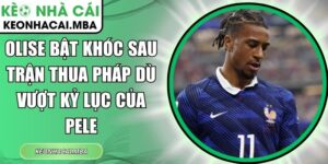 Olise bật khóc
