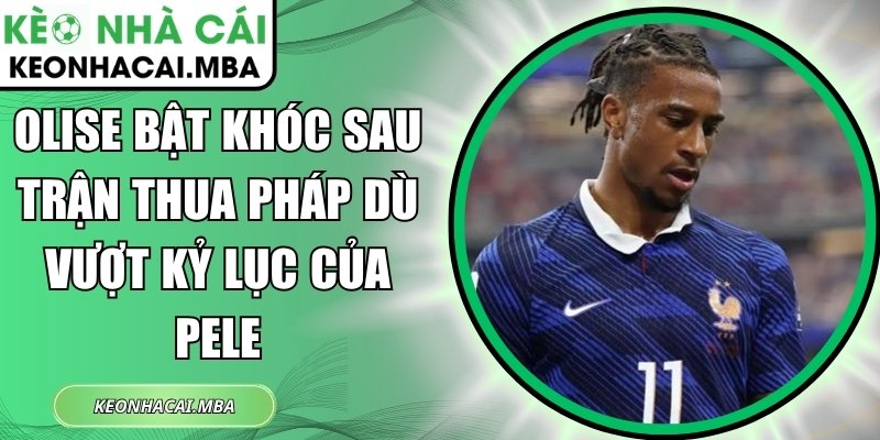 Olise bật khóc sau trận thua Pháp dù vượt kỷ lục của Pele 1 Olise bật khóc