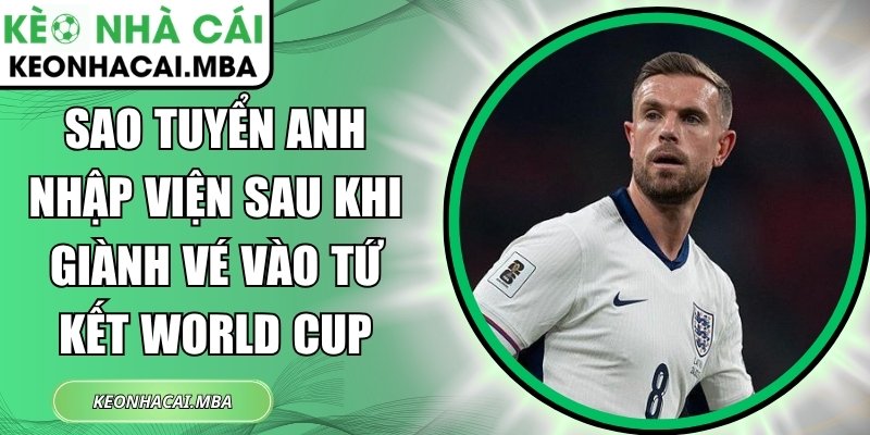 Sao tuyển Anh nhập viện